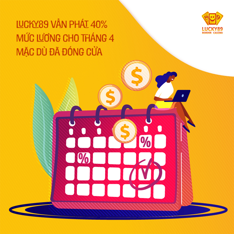 Lucky89 vẫn phát 40% mức lương cho tháng 4 mặc dù đã đóng cửa