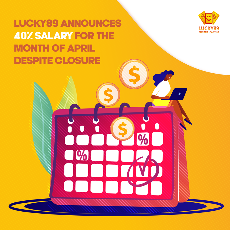 Lucky89 Announces 40% Salary For The Month Of April Despite Closure